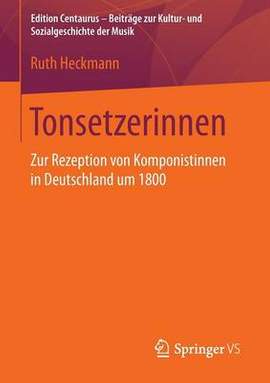 Tonsetzerinnen: Zur Rezeption von Komponistinnen in Deutschland um 1800