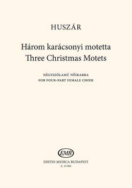 Huszar, Lajos: Three Christmas Motets. SSMA