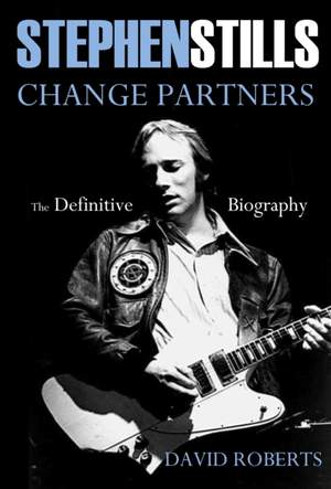 Stephen Stills: Change Partners: The Definitive Biography: 2016