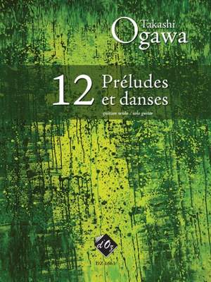Takashi Ogawa: 12 Préludes et danses