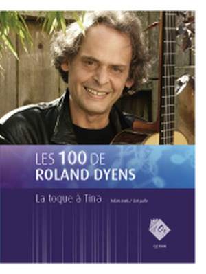 Roland Dyens: Les 100 de Roland Dyens - La toque à Tina