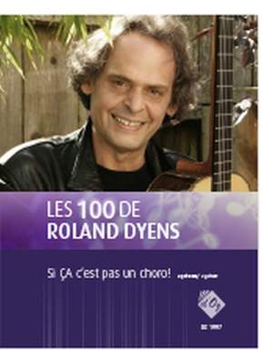 Roland Dyens: Les 100 de Roland Dyens -Si ÇA c'est pas un choro!