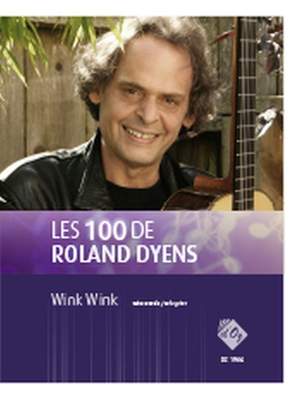 Roland Dyens: Les 100 de Roland Dyens - Wink Wink