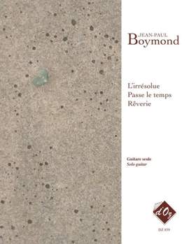 Jean-Paul Boymond: L'irrésolue, Passe le temps, Rêverie