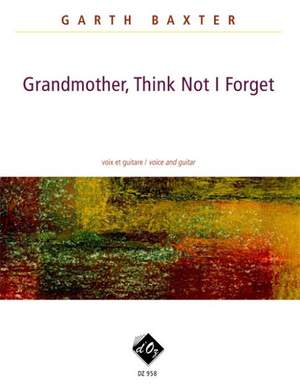 Garth Baxter: Grandmother, Think Not I Forget