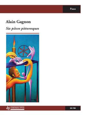 Alain Gagnon: Six pièces pittoresques