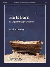 Mark A. Radice: He Is Born, Six Organ Settings for Christmas