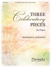 Franklin D. Ashdown: Three Celebratory Pieces for Organ