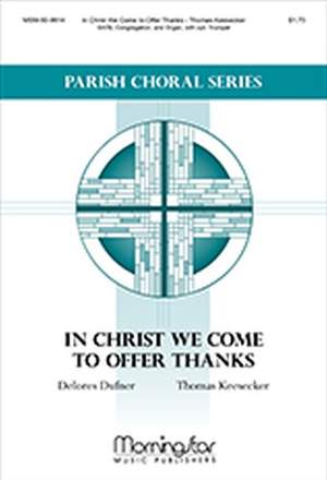 Thomas Keesecker: In Christ We Come to Offer Thanks