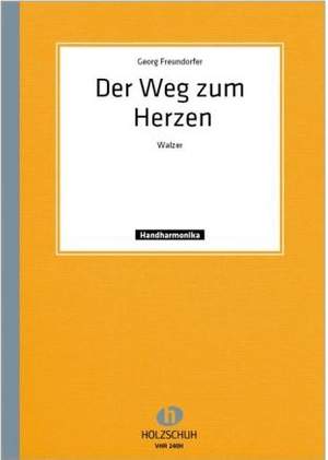 Georg Freundorfer: Der Weg Zum Herzen