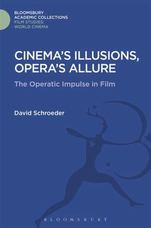 Cinema's Illusions, Opera's Allure: The Operatic Impulse in Film