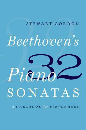 Beethoven's 32 Piano Sonatas: A Handbook for Performers