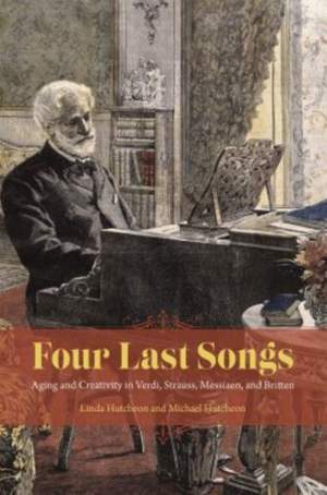 Four Last Songs: Aging and Creativity in Verdi, Strauss, Messiaen, and Britten