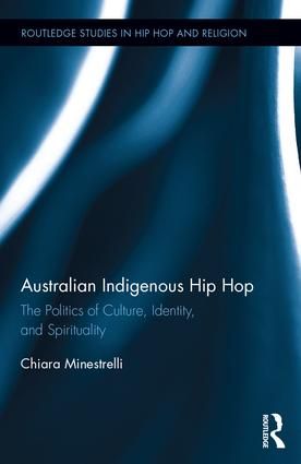 Australian Indigenous Hip Hop: The Politics of Culture, Identity, and Spirituality