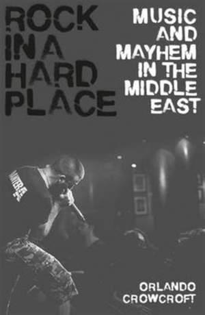 Rock in a Hard Place: Music and Mayhem in the Middle East