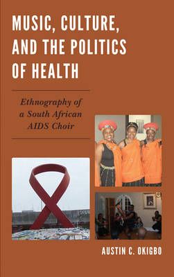 Music, Culture, and the Politics of Health: Ethnography of a South African AIDS Choir