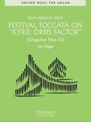 Dicie, D: Festival Toccata on 'Kyrie: Orbis Factor'