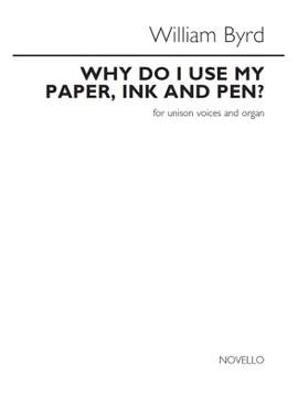 William Byrd: William Byrd: Why Do I Use My Paper, Ink And Pen
