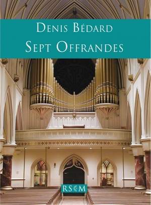 Denis Bédard: Sept Offrandes pour orgue
