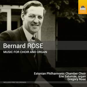 Bernard Rose: Music for Choir and Organ