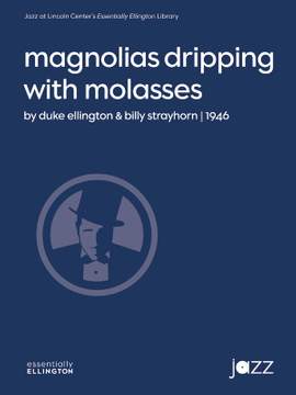 Duke Ellington/Billy Strayhorn: Magnolias Dripping with Molasses