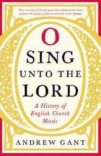 O Sing unto the Lord: A History of English Church Music