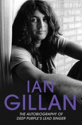 Ian Gillan: The Autobiography of Deep Purple's Lead Singer