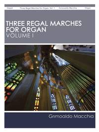 Grimoaldo Macchia: Three Regal Marches for Organ, Vol. 1