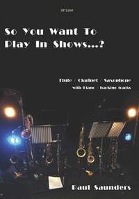 Paul Saunders: So You Want To Play In Shows? Flt/Clar/Sax doubling.