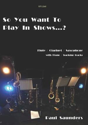 Paul Saunders: So You Want To Play In Shows? Flt/Clar/Sax doubling.