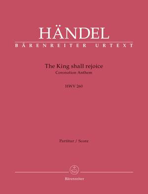 Georg Friedrich Händel: The King Shall Rejoice HWV 260 Coronation Anthem