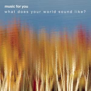MUSIC FOR YOU SAMPLER: What Does Your World Sound Like?