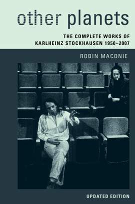 Other Planets: The Complete Works of Karlheinz Stockhausen 1950–2007