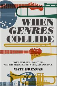 When Genres Collide: Down Beat, Rolling Stone, and the Struggle between Jazz and Rock