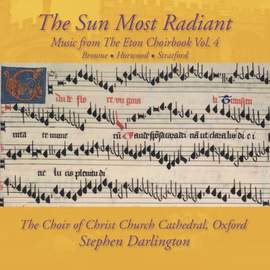 The Sun Most Radiant: Music from the Eton Choirbook, Vol. 4