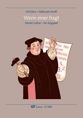 Führe, Uli: Wenn einer fragt. Martin LutherSingspiel