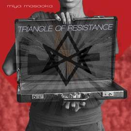 Miya Masaoka: Triangle of Resistance