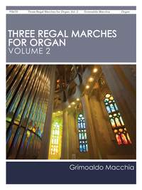 Grimoaldo Macchia: Three Regal Marches for Organ, Vol. 2