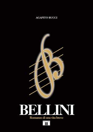 Agapito Bucci: Bellini. Romanzo Di Una Vita Breve