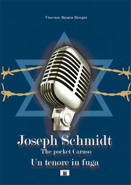 Vincenzo Ramon Bisogni: Joseph Schmidt. Un tenore in fuga