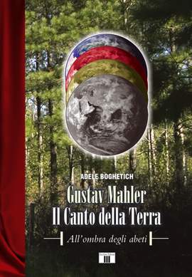 Adele Boghetich: Gustav Mahler. Il Canto Della Terra