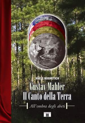 Adele Boghetich: Gustav Mahler. Il Canto Della Terra