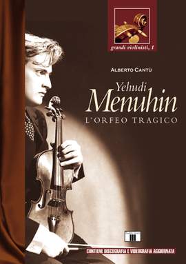 Alberto Cantu': Yehudi Menuhin. L'orfeo tragico