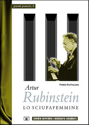 Piero Rattalino: Artur Rubinstein - Lo Sciupafemmine