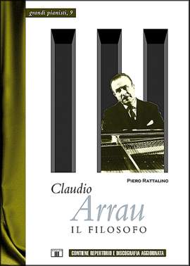 Piero Rattalino: Claudio Arrau - Il Filosofo