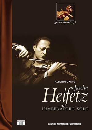 Alberto Cantu': Jasha Heifetz. L'imperatore solo