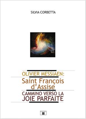 Silvia Corbetta: Olivier Messiaen. Saint Francois D'Assise