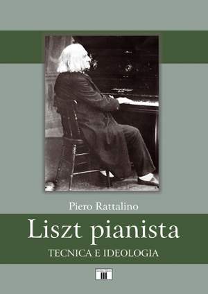 Piero Rattalino: Liszt Pianista. Tecnica e ideologia