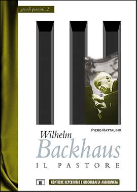 Piero Rattalino: Wilhelm Backhaus - Il Pastore