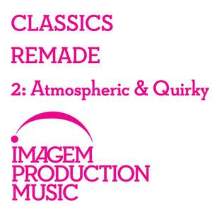 Classics Remade 2 - Atmospheric & Quirky: Classical Music Remixed